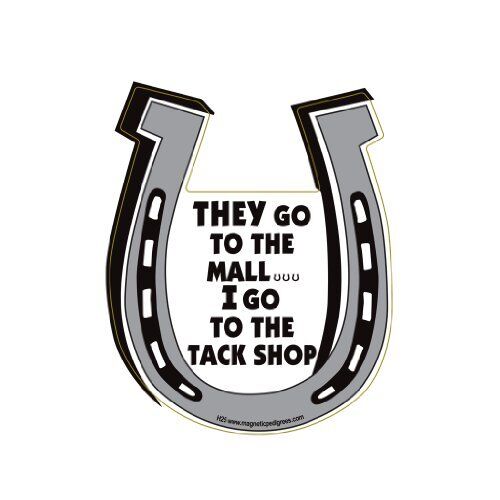 THEY go to the mall.. I go to the tack shop Horseshoe Magnet