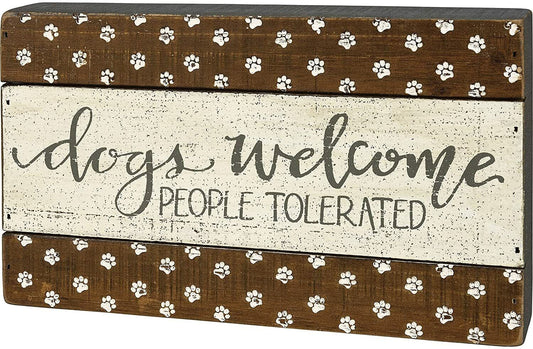 Primitives by Kathy Slat Box Sign - Dogs Welcome People Tolerated