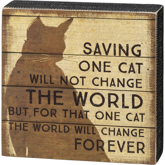 Primitives by Kathy Box Sign - Saving One Cat Will Not Change The World