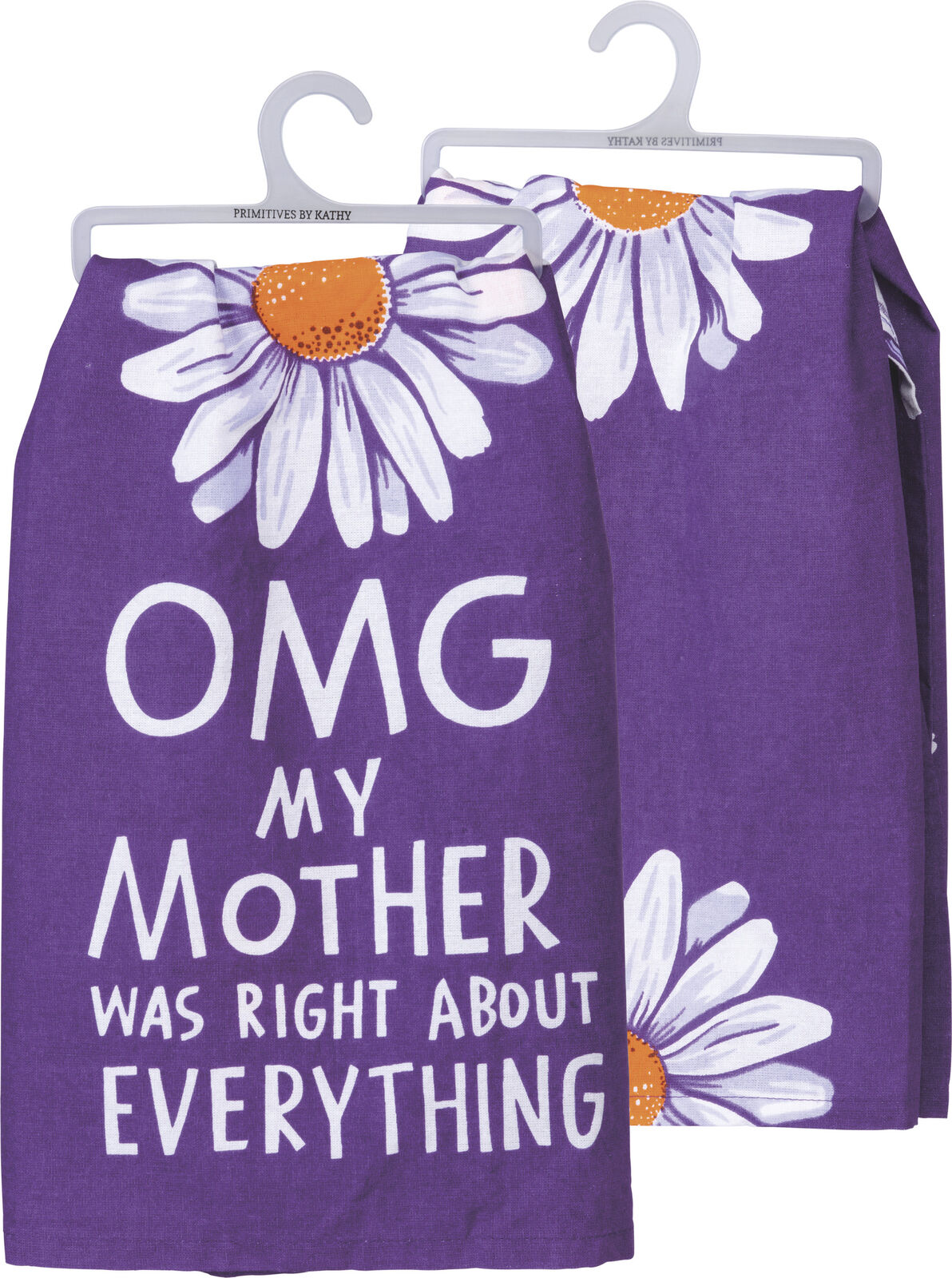 Primitves By Kathy Tea Towel - OMG My Mother was Right Purple Daisies