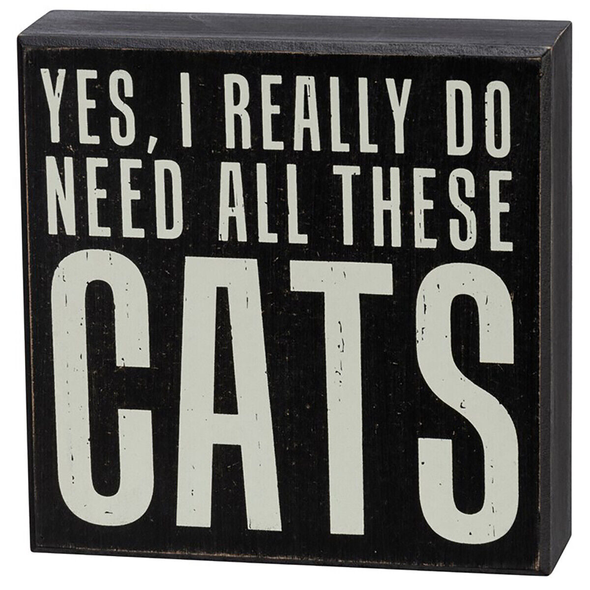 Primitives by Kathy Yes, I Really Do Need All These Cats Home Décor Sign