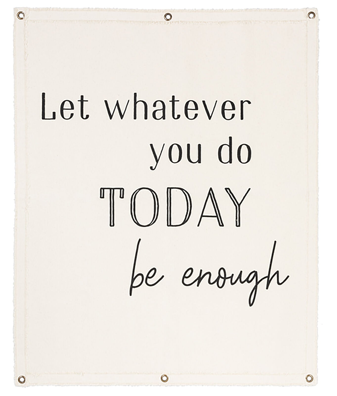 Ganz Canvas Wall Hanging - Let whatever you do today be enough, 24" W. x 30" H.