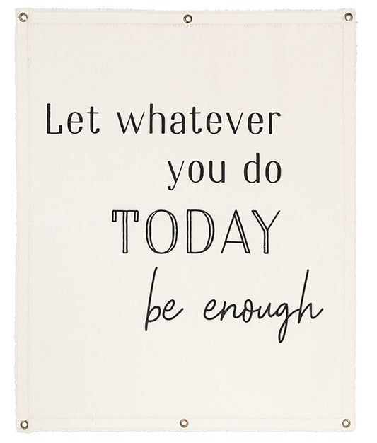 Ganz Canvas Wall Hanging - Let whatever you do today be enough, 24" W. x 30" H.
