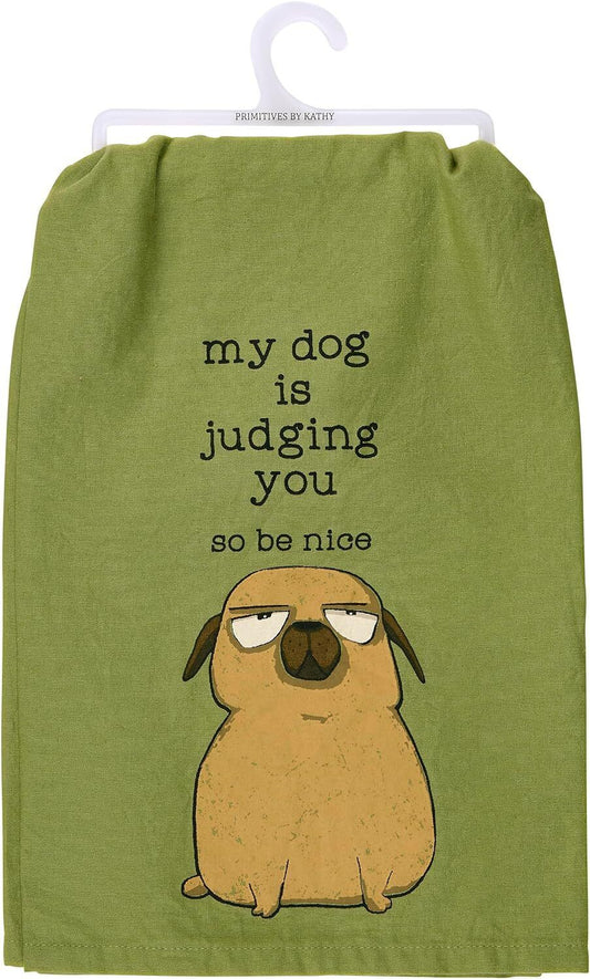 Primitives by Kathy Kitchen Towel - My Dog is Judging You So Be Nice, 28"