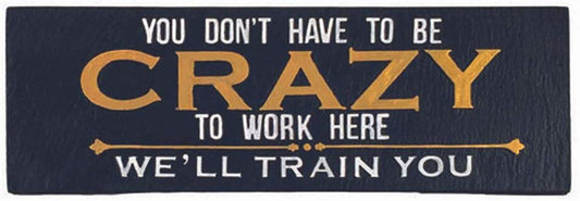 Spoontiques You Don't Have to be Crazy to Work Here Decorative Sign, 7.75"