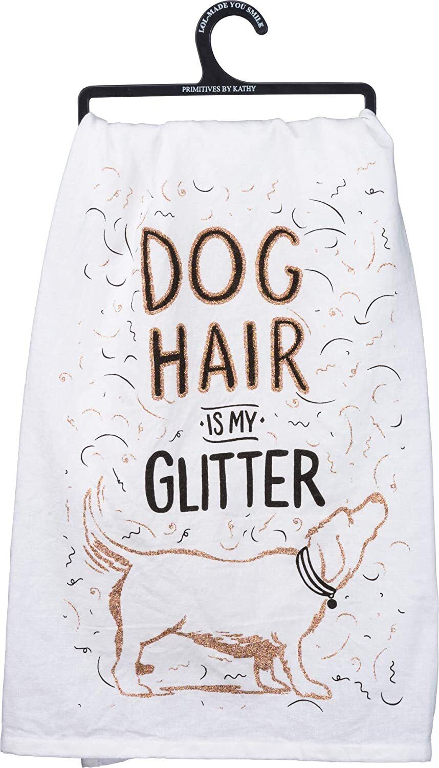 Primitives by Kathy Glitter Kitchen Towel - Dog Hair Is My Glitter