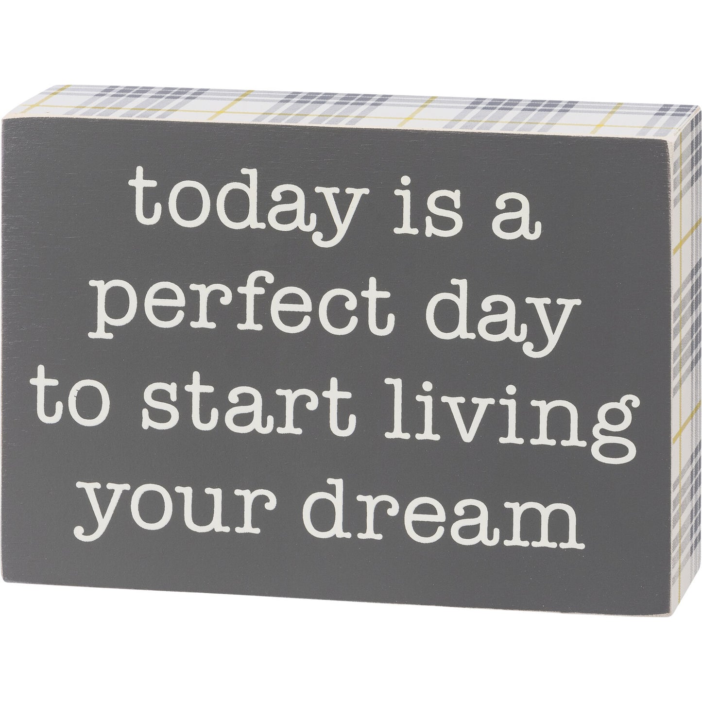 Primitives by Kathy Box Sign - Perfect Day To Start Living Your Dream