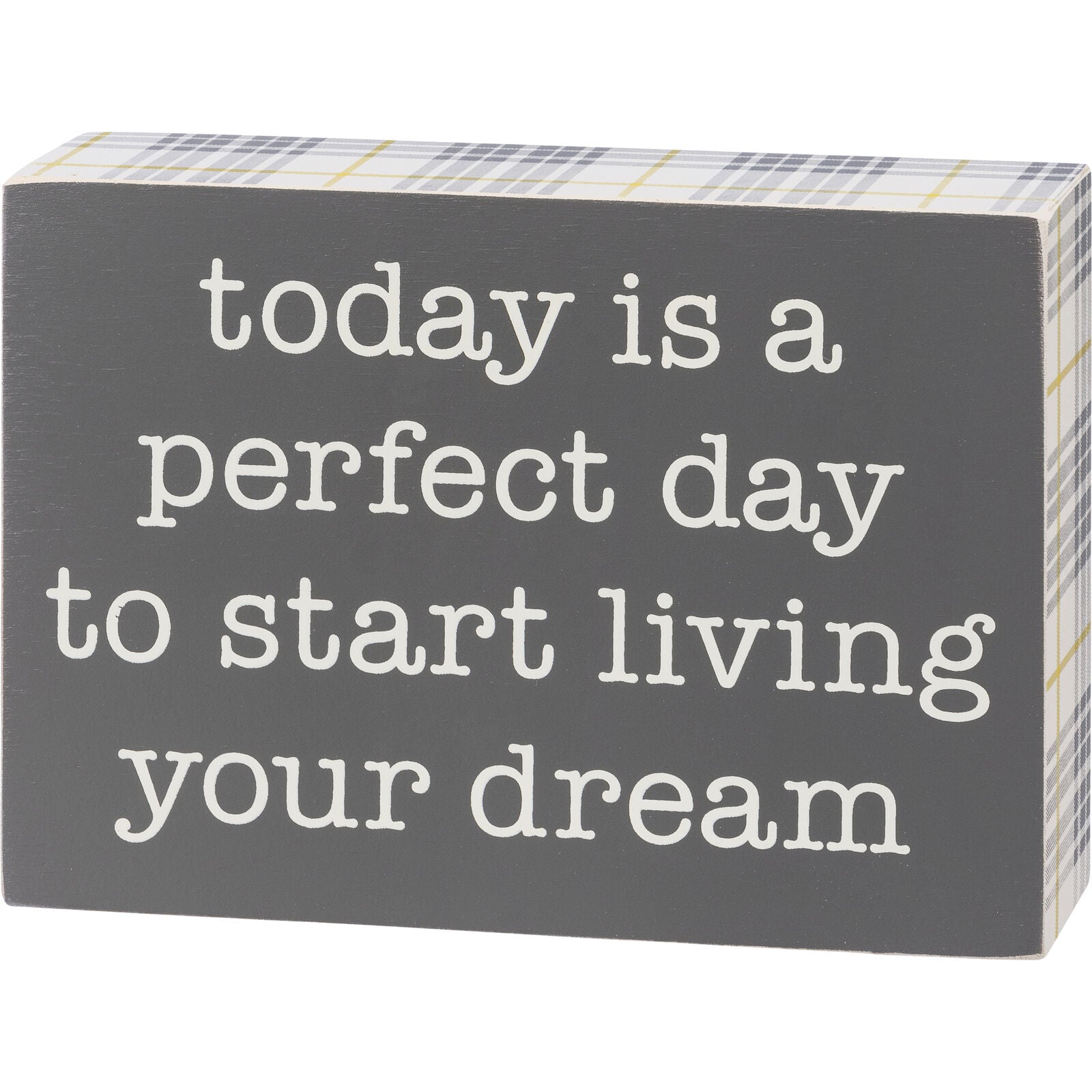 Primitives by Kathy Box Sign - Perfect Day To Start Living Your Dream