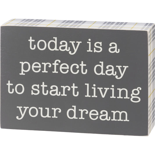 Primitives by Kathy Box Sign - Perfect Day To Start Living Your Dream