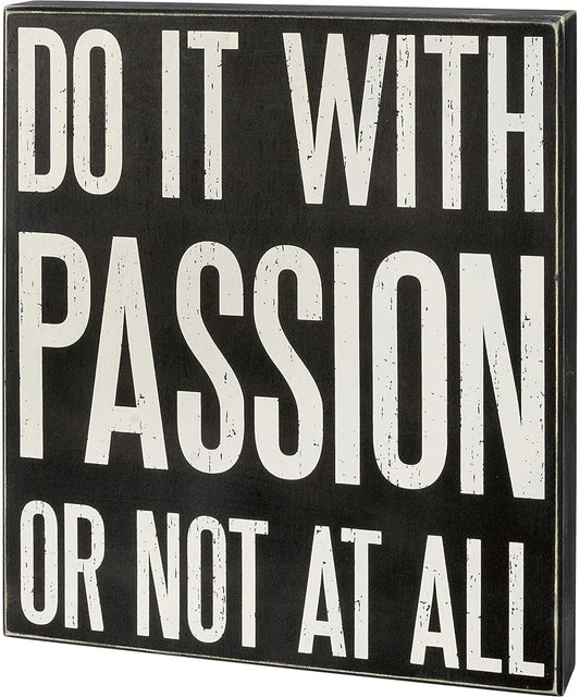 Primitives by Kathy Box Sign - Do It with Passion Or Not at All