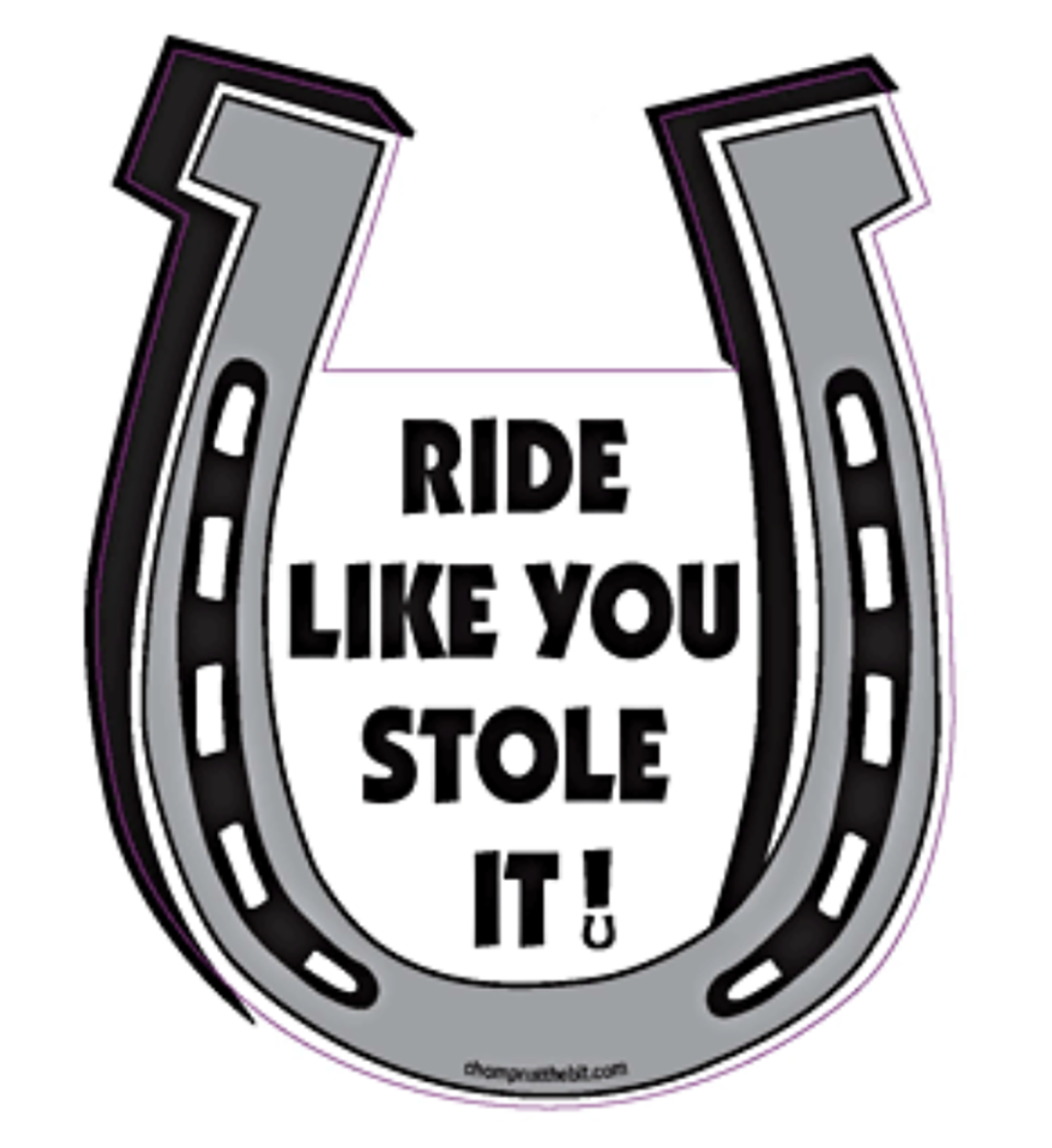 Ride Like You Stole It  Horseshoe Magnet for Car or Trailer
