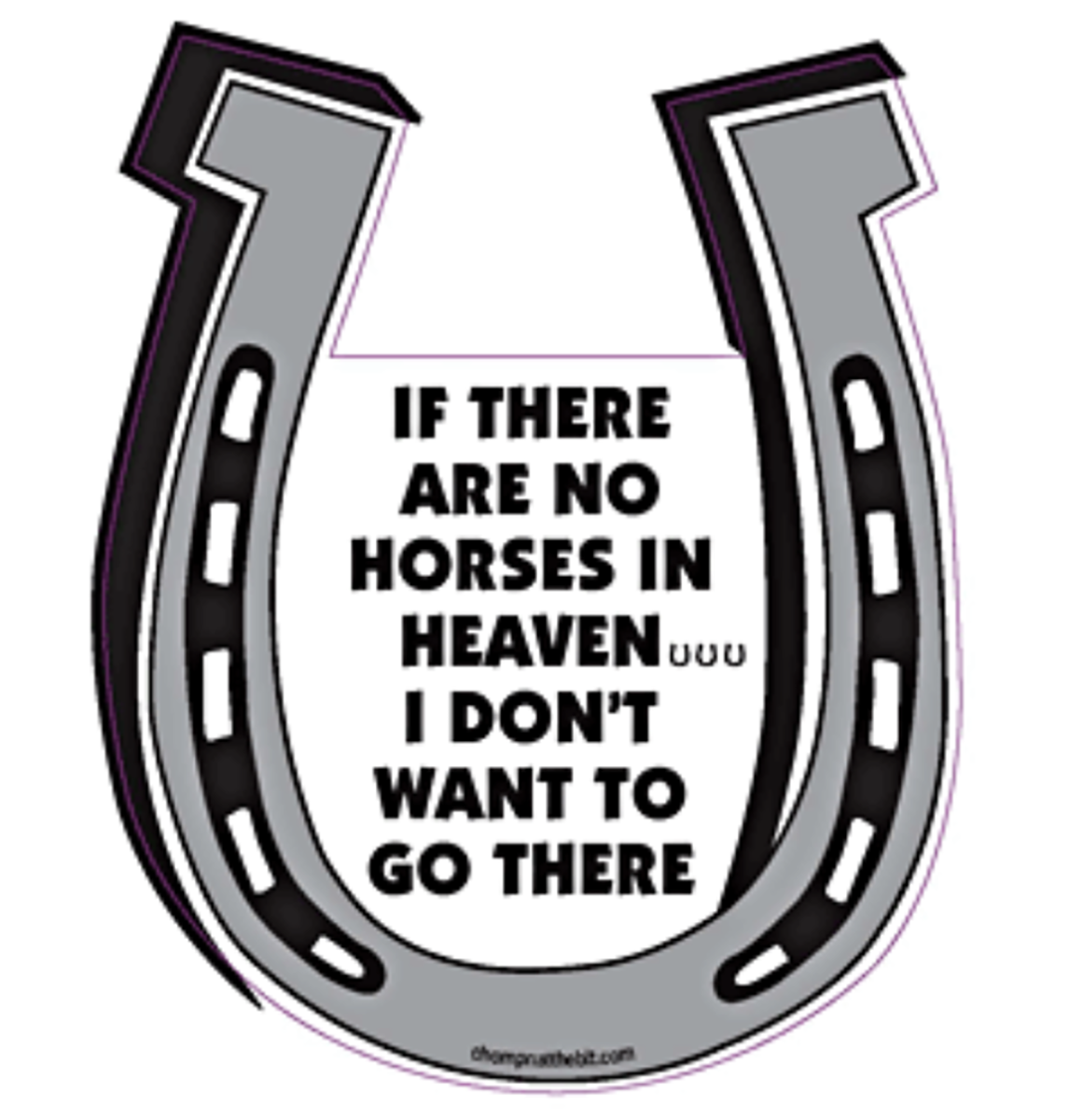 If There Are No Horses In Heaven... I Don't Want To Go There - Horseshoe Magnet