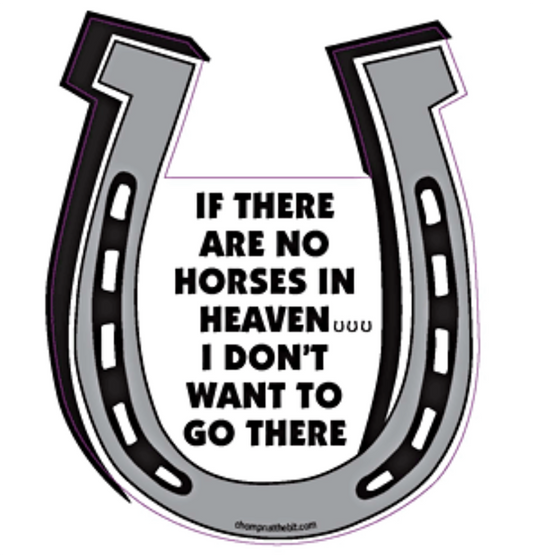 If There Are No Horses In Heaven... I Don't Want To Go There - Horseshoe Magnet