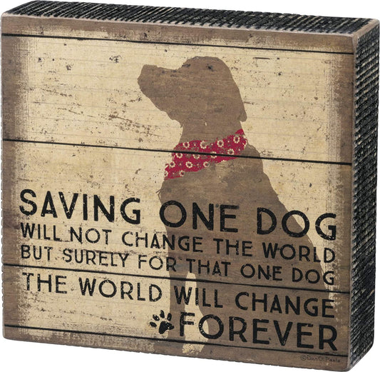 Primitives by Kathy Distressed Box Sign, Saving One Dog Will Not Change World